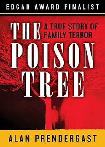 The Poison Tree: A True Story of Family Terror, Paperback/Alan Prendergast