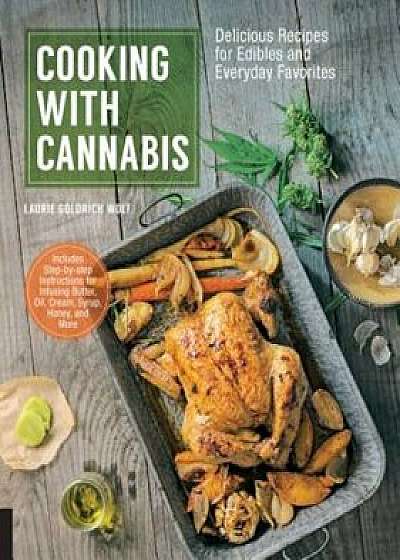 Cooking with Cannabis: Delicious Recipes for Edibles and Everyday Favorites, Paperback/Laurie Wolf