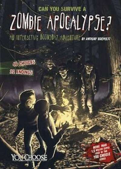 Can You Survive a Zombie Apocalypse': An Interactive Doomsday Adventure, Paperback/Anthony Wacholtz