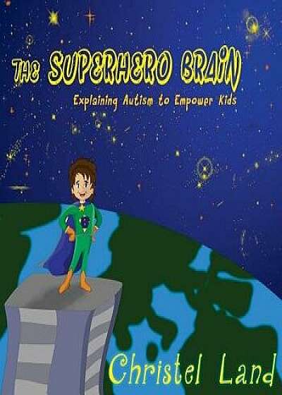 The Superhero Brain: Explaining Autism to Empower Kids (Boy, Light Skin), Paperback/Christel Land