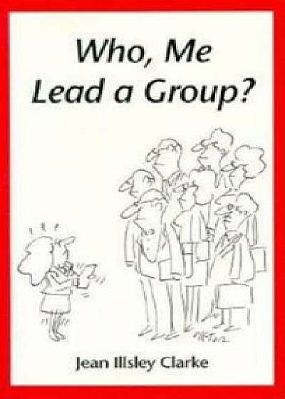Who, Me Lead a Group', Paperback/Jean Illsley Clarke