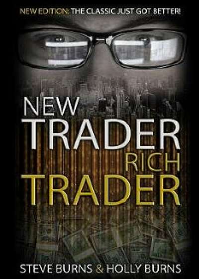 New Trader Rich Trader: 2nd Edition: Revised and Updated, Paperback/Steve Burns