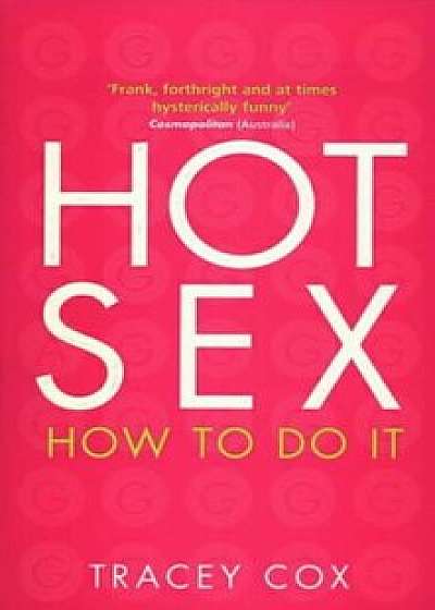 Hot Sex: How to Do it/Tracey Cox