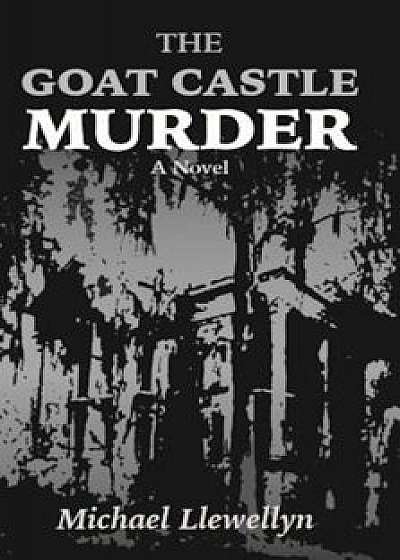 The Goat Castle Murder, Paperback/Michael Llewellyn