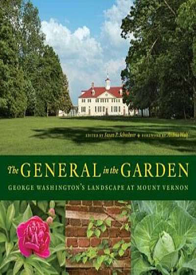 The General in the Garden: George Washington's Landscape at Mount Vernon, Hardcover/Susan P. Schoelwer