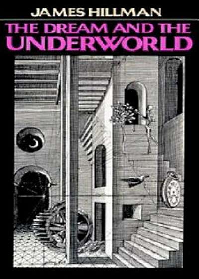 Dream & the Underwor, Paperback/James Hillman