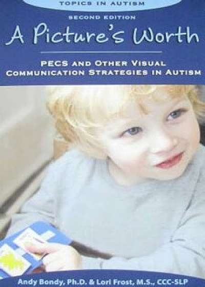 A Picture's Worth: Pecs and Other Visual Communication Strategies in Autism, Paperback/Andy Bondy