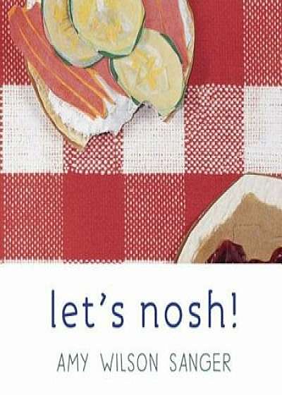 Let's Nosh!, Hardcover/Amy Wilson Sanger