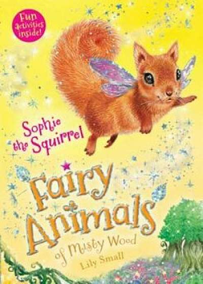 Sophie the Squirrel: Fairy Animals of Misty Wood, Paperback/Lily Small