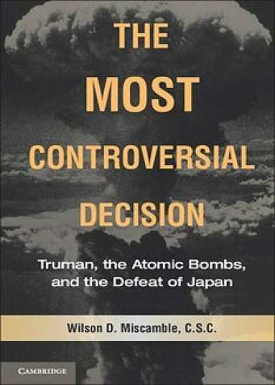 The Most Controversial Decision, Paperback/Wilson D. Miscamble
