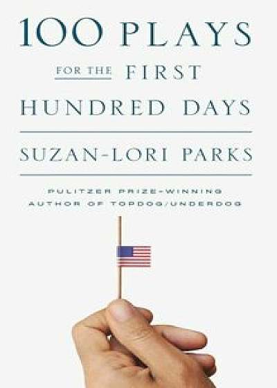 100 Plays for the First Hundred Days, Paperback/Suzan-Lori Parks