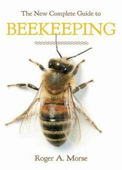 The New Complete Guide to Beekeeping, Paperback/Roger A. Morse