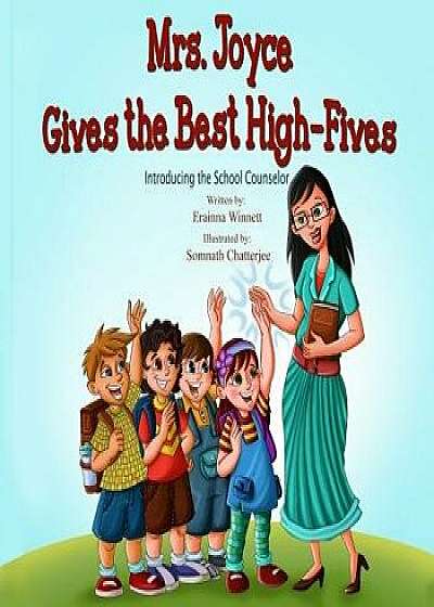Mrs. Joyce Gives the Best High-Fives: Introducing the School Counselor, Paperback/Erainna Winnett