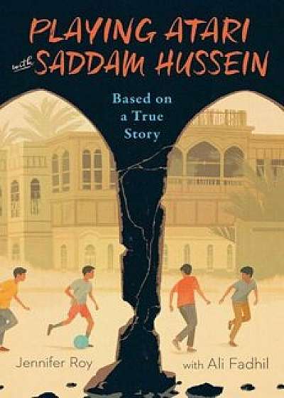 Playing Atari with Saddam Hussein: Based on a True Story, Hardcover/Jennifer Roy