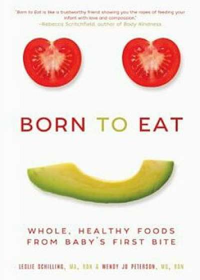 Born to Eat: Whole, Healthy Foods from Baby's First Bite, Paperback/Wendy Jo Peterson