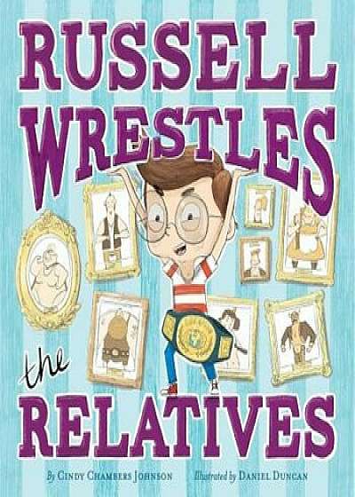 Russell Wrestles the Relatives, Hardcover/Cindy Chambers Johnson