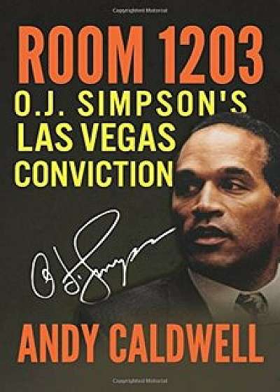 Room 1203: O.J. Simpson's Las Vegas Conviction, Paperback/Andy Caldwell