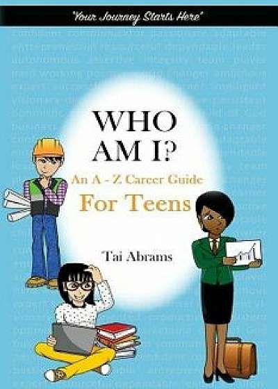 Who Am I': An A-Z Career Guide for Teens, Paperback/Tai Abrams