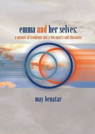 Emma and Her Selves: A Memoir of Treatment and a Therapist's Self-Discovery, Paperback/May Beatar