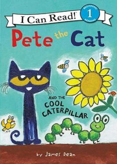 Pete the Cat and the Cool Caterpillar, Hardcover/James Dean