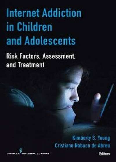 Internet Addiction in Children and Adolescents: Risk Factors, Assessment, and Treatment, Paperback/Kimberly S. Young