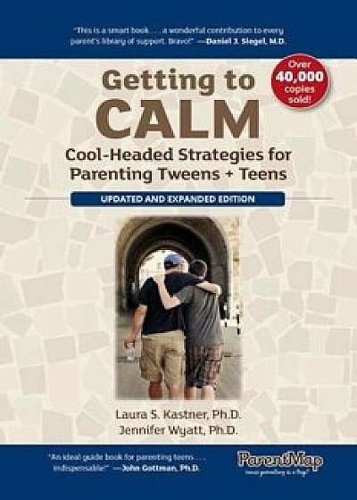 Getting to Calm: Cool-Headed Strategies for Parenting Tweens + Teens - Updated and Expanded, Paperback/Laura S. Kastner