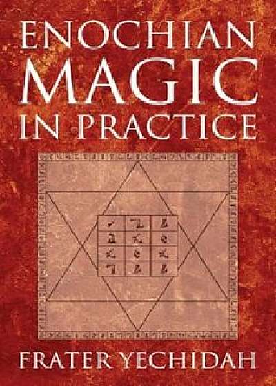 Enochian Magic in Practice, Paperback/Frater Yechidah
