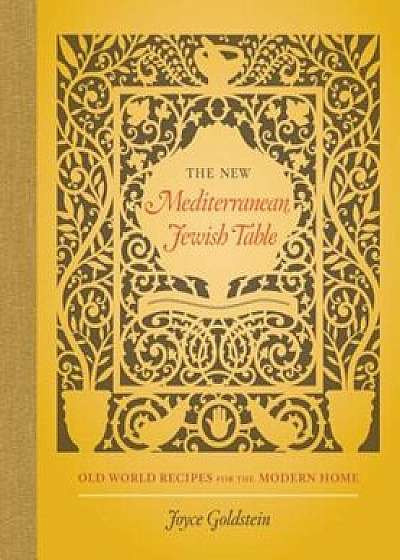 The New Mediterranean Jewish Table: Old World Recipes for the Modern Home, Hardcover/Joyce Goldstein