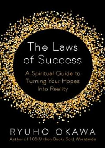 The Laws of Success: A Spiritual Guide to Turning Your Hopes Into Reality, Paperback/Okawa Ryuho