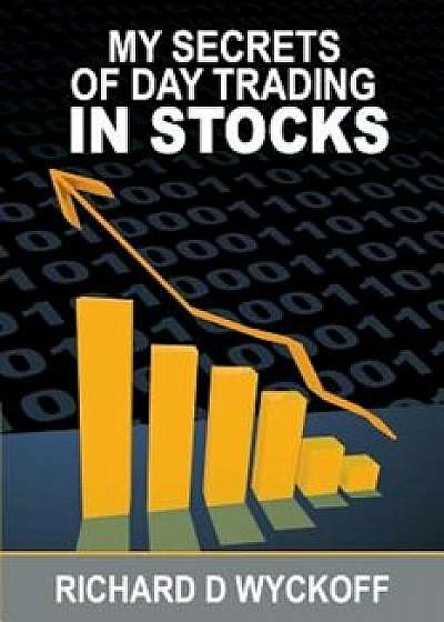 My Secrets of Day Trading in Stocks, Paperback/Richard D. Wyckoff