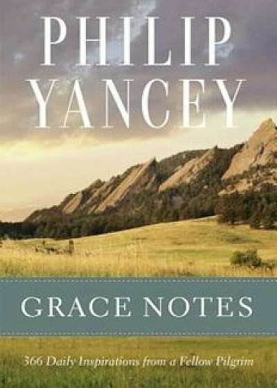 Grace Notes: 366 Daily Inspirations from a Fellow Pilgrim, Paperback/Philip Yancey