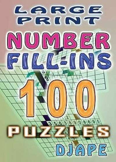 Large Print Number Fill-Ins: 100 Puzzles, Paperback/Djape