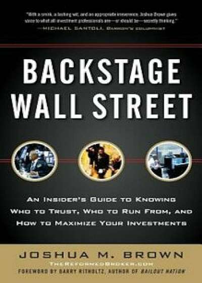 Backstage Wall Street: An Insider's Guide to Knowing Who to Trust, Who to Run From, and How to Maximize Your Investments, Hardcover/Joshua M. Brown