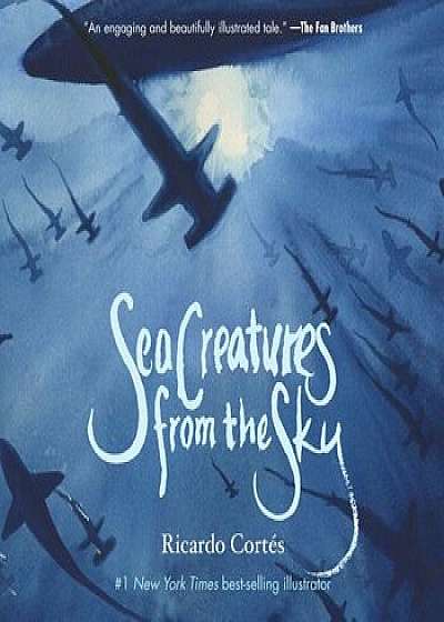 Sea Creatures from the Sky, Hardcover/Ricardo Cortes