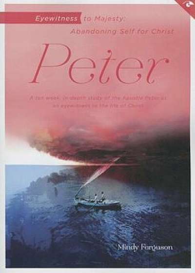 Peter: Eyewitness to Majesty: Abandoning Self for Christ, Paperback/Mindy Ferguson