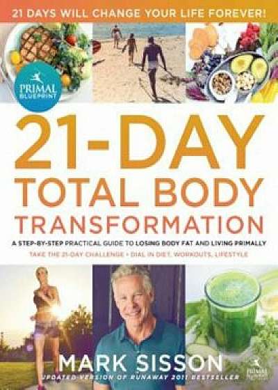 The Primal Blueprint 21-Day Total Body Transformation: A Complete, Step-By-Step, Gene Reprogramming Action Plan, Paperback/Mark Sisson