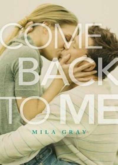 Come Back to Me, Paperback/Mila Gray