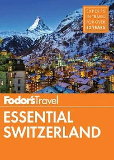 Fodor's Essential Switzerland, Paperback/Fodor's Travel Guides