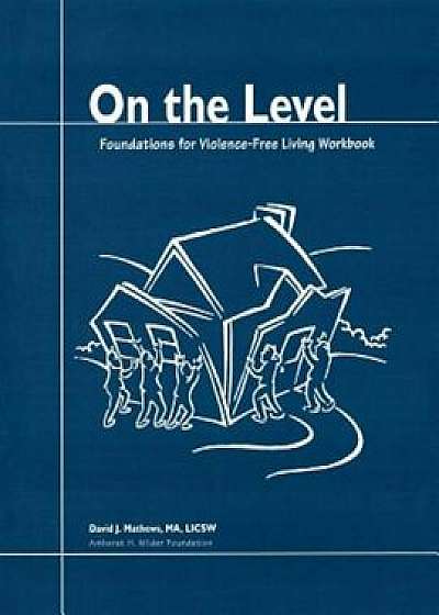On the Level: Foundations for Violence-Free Living, Paperback/David J. Mathews
