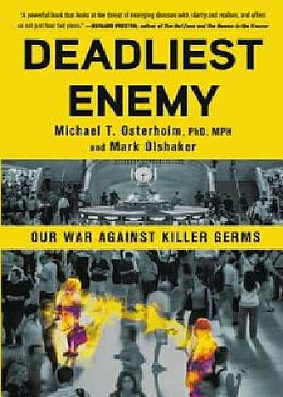 Deadliest Enemy: Our War Against Killer Germs, Hardcover/Michael T. Osterholm