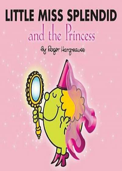 Little Miss Splendid and the Princess, Paperback/Roger Hargreaves