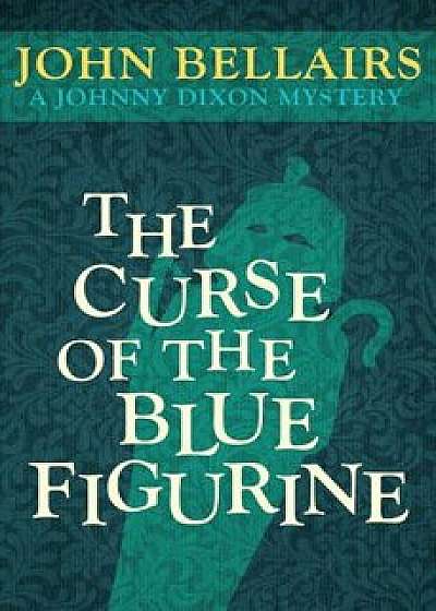 The Curse of the Blue Figurine, Paperback/John Bellairs