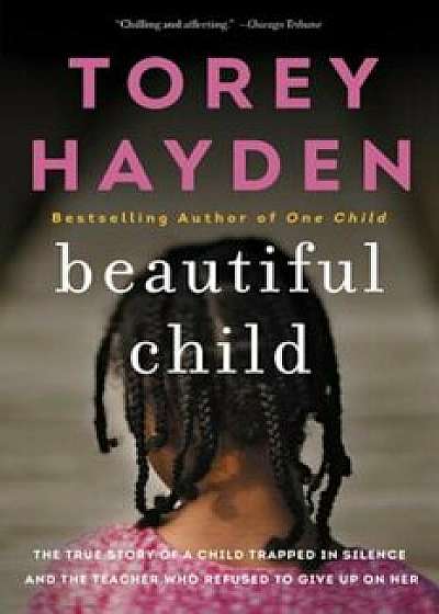 Beautiful Child: The True Story of a Child Trapped in Silence and the Teacher Who Refused to Give Up on Her, Paperback/Torey L. Hayden