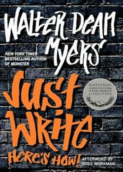 Just Write: Here's How!, Paperback/Walter Dean Myers
