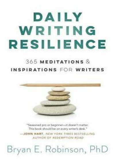 Daily Writing Resilience: 365 Meditations & Inspirations for Writers, Paperback/Bryan Robinson