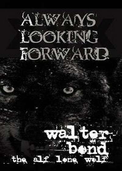 Always Looking Forward, Paperback/Walter Bond