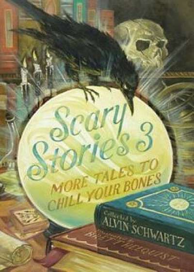 Scary Stories 3: More Tales to Chill Your Bones, Hardcover/Alvin Schwartz