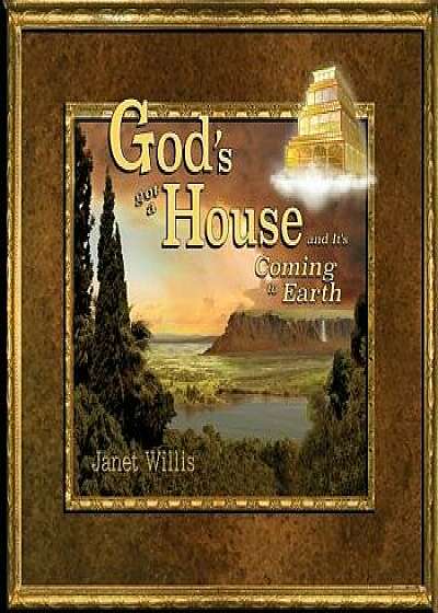 God's Got a House and It's Coming to Earth, Paperback/Janet L. Willis