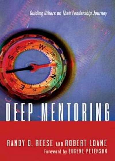 Deep Mentoring: Guiding Others on Their Leadership Journey, Paperback/Randy D. Reese
