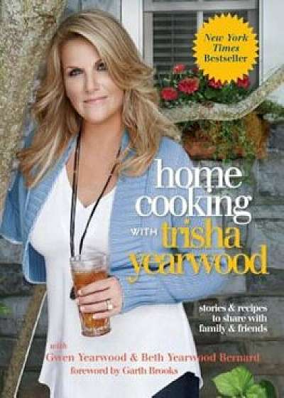 Home Cooking with Trisha Yearwood: Stories and Recipes to Share with Family and Friends, Hardcover/Trisha Yearwood